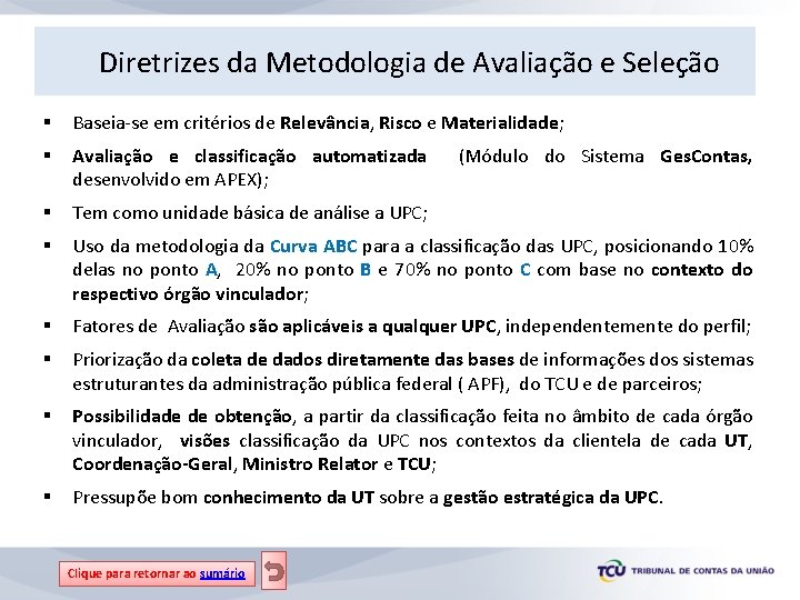 Diretrizes da Metodologia de Avaliação e Seleção § Baseia-se em critérios de Relevância, Risco