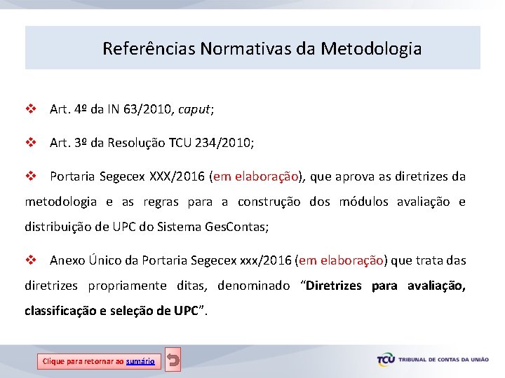 Referências Normativas da Metodologia v Art. 4º da IN 63/2010, caput; v Art. 3º