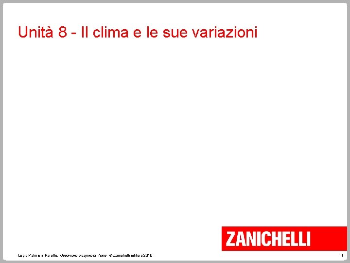 Unità 8 - Il clima e le sue variazioni Lupia Palmieri, Parotto, Osservare e