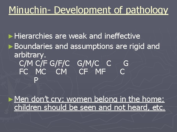 Minuchin- Development of pathology ► Hierarchies are weak and ineffective ► Boundaries and assumptions