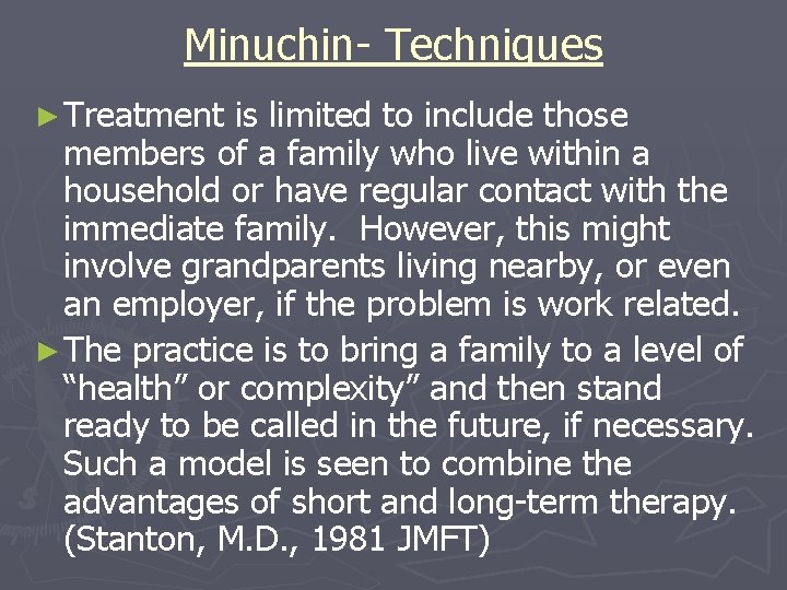 Minuchin- Techniques ► Treatment is limited to include those members of a family who