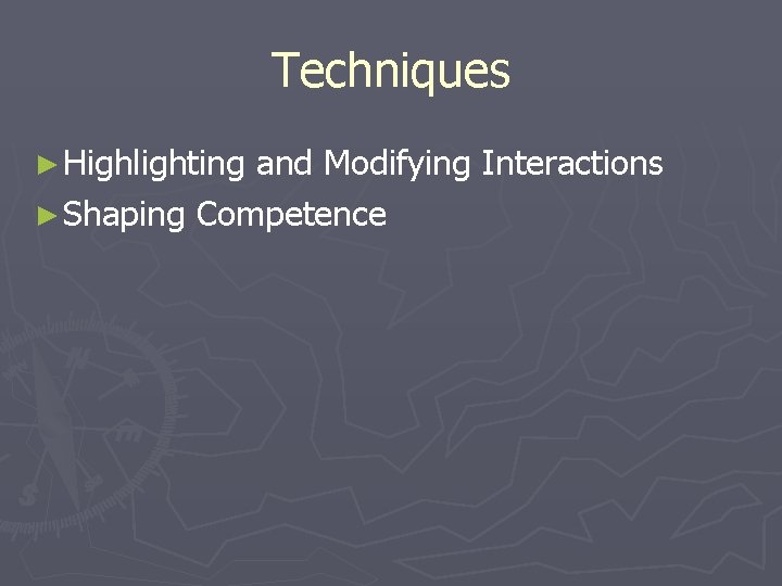 Techniques ► Highlighting and Modifying Interactions ► Shaping Competence 