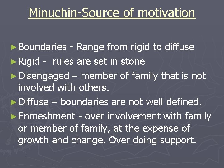 Minuchin-Source of motivation ► Boundaries - Range from rigid to diffuse ► Rigid -