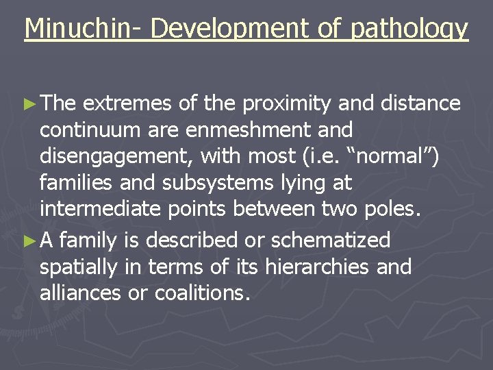Minuchin- Development of pathology ► The extremes of the proximity and distance continuum are