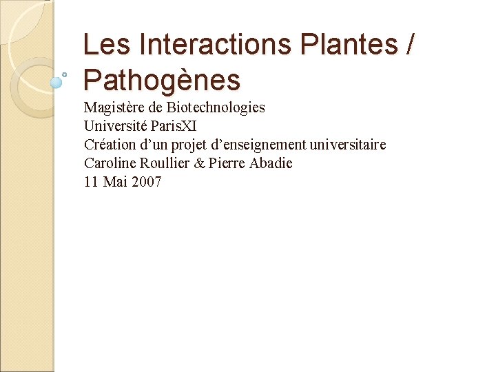 Les Interactions Plantes / Pathogènes Magistère de Biotechnologies Université Paris. XI Création d’un projet