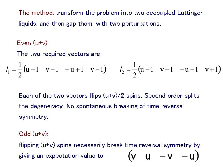 The method: transform the problem into two decoupled Luttinger liquids, and then gap them,