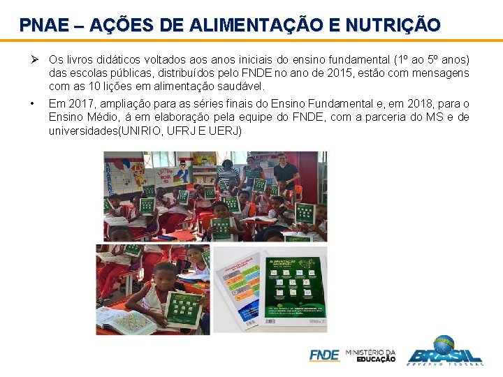 PNAE – AÇÕES DE ALIMENTAÇÃO E NUTRIÇÃO Ø Os livros didáticos voltados anos iniciais