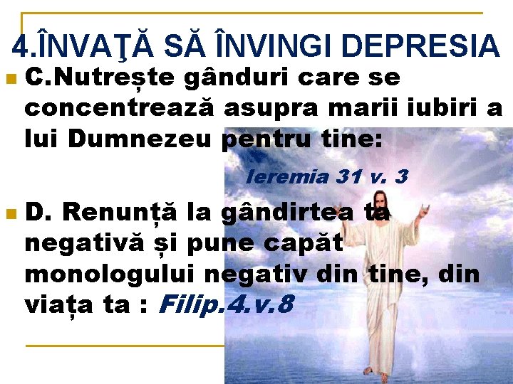 4. ÎNVAŢĂ SĂ ÎNVINGI DEPRESIA n C. Nutrește gânduri care se concentrează asupra marii