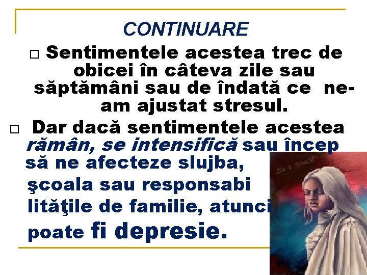 CONTINUARE Sentimentele acestea trec de obicei în câteva zile sau săptămâni sau de îndată