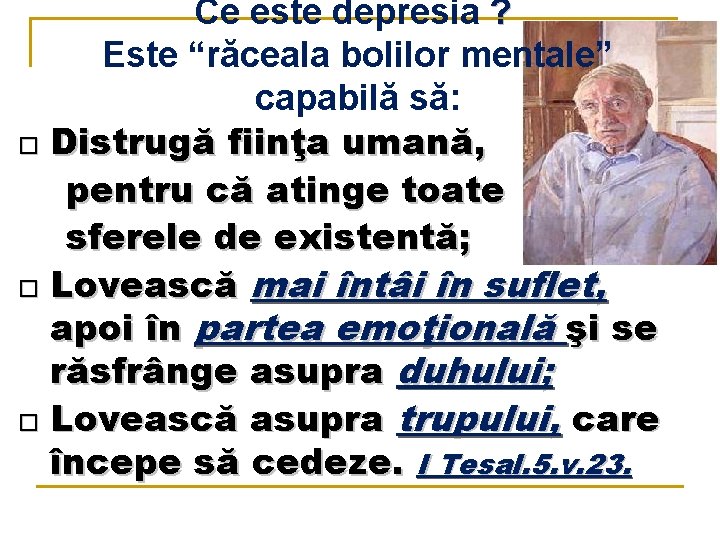 Ce este depresia ? Este “răceala bolilor mentale” capabilă să: Distrugă fiinţa umană, pentru