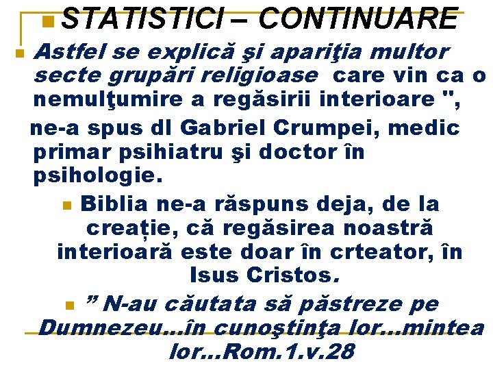 n STATISTICI – CONTINUARE n Astfel se explică şi apariţia multor secte grupări religioase