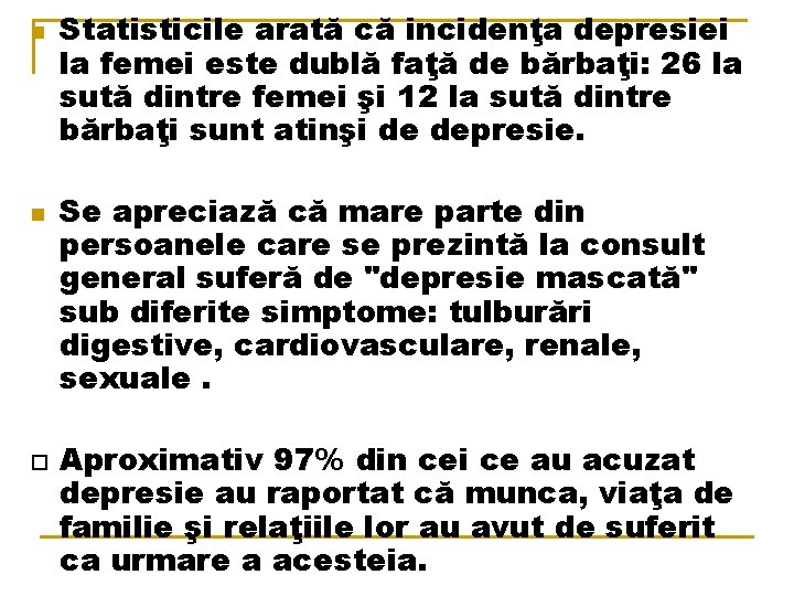 n n Statisticile arată că incidenţa depresiei la femei este dublă faţă de bărbaţi: