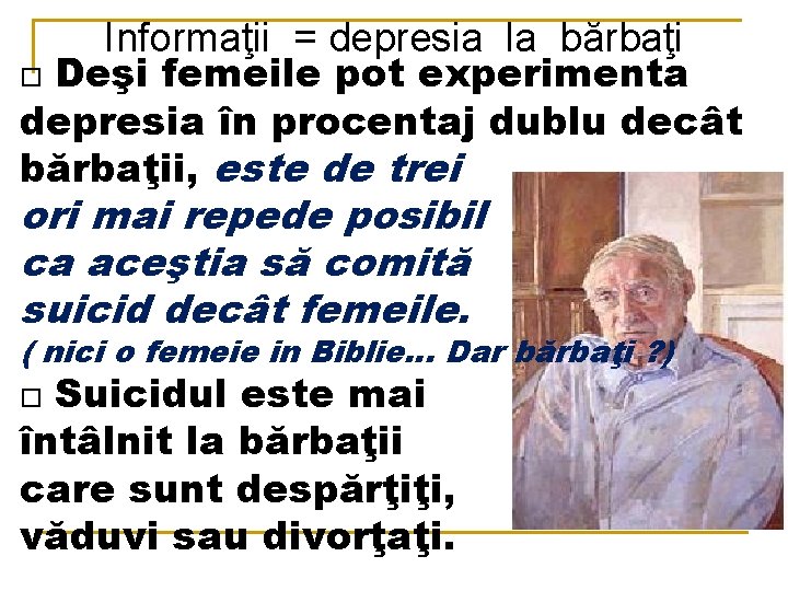 Informaţii = depresia la bărbaţi Deşi femeile pot experimenta depresia în procentaj dublu decât