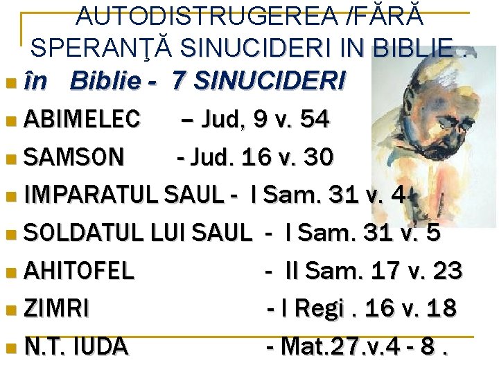AUTODISTRUGEREA /FĂRĂ SPERANŢĂ SINUCIDERI IN BIBLIE. n în Biblie - 7 SINUCIDERI n ABIMELEC