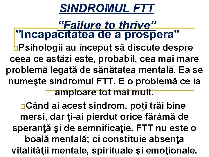 SINDROMUL FTT “Failure to thrive” "Incapacitatea de a prospera" q. Psihologii au început să