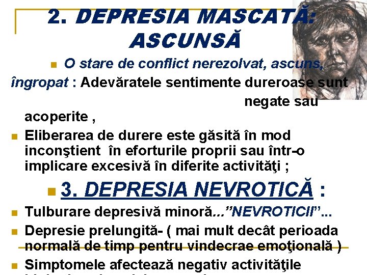 2. DEPRESIA MASCATĂ: ASCUNSĂ O stare de conflict nerezolvat, ascuns, îngropat : Adevăratele sentimente