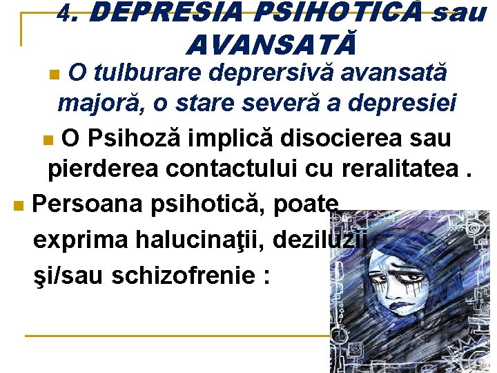 4. DEPRESIA PSIHOTICĂ sau AVANSATĂ O tulburare deprersivă avansată majoră, o stare severă a