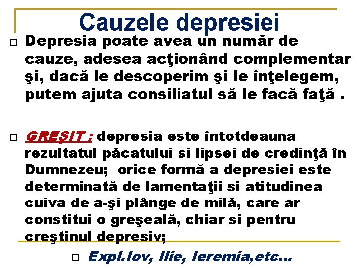 Cauzele depresiei Depresia poate avea un număr de cauze, adesea acţionând complementar şi, dacă