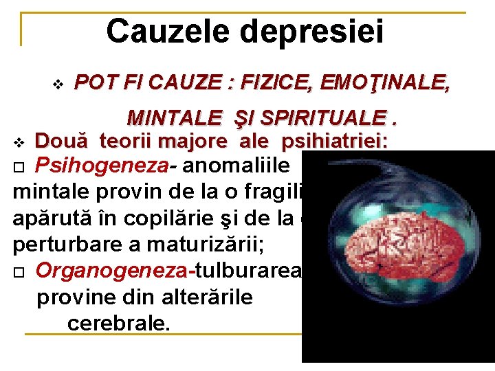 Cauzele depresiei v POT FI CAUZE : FIZICE, EMOŢINALE, MINTALE ŞI SPIRITUALE. v Două