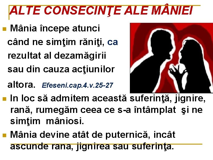 ALTE CONSECINŢE ALE M NIEI Mânia începe atunci când ne simţim răniţi, ca rezultat