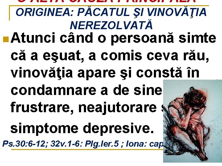 O ALTĂ CAUZA PRINCIPALĂ – ORIGINEA: PĂCATUL ŞI VINOVĂŢIA NEREZOLVATĂ n Atunci când o