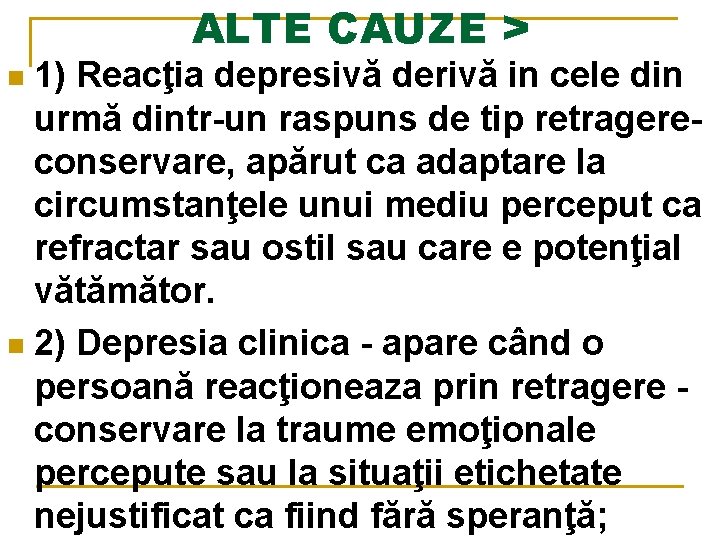 ALTE CAUZE > 1) Reacţia depresivă derivă in cele din urmă dintr-un raspuns de