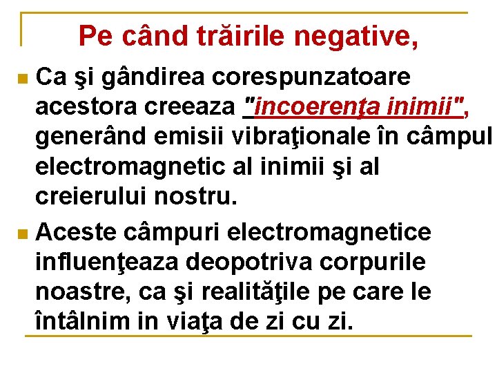 Pe când trăirile negative, Ca şi gândirea corespunzatoare acestora creeaza "incoerenţa inimii", generând emisii