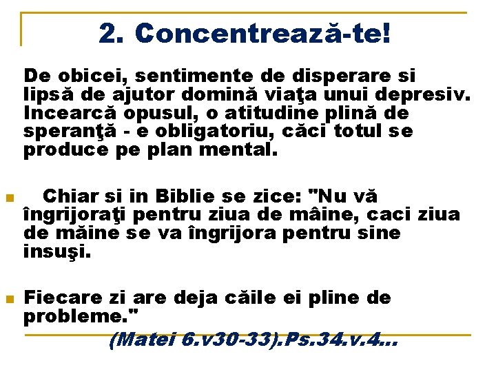 2. Concentrează-te! De obicei, sentimente de disperare si lipsă de ajutor domină viaţa unui