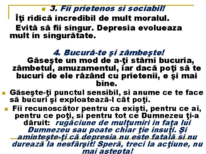 n 3. Fii prietenos si sociabil! Îţi ridică incredibil de mult moralul. Evită să