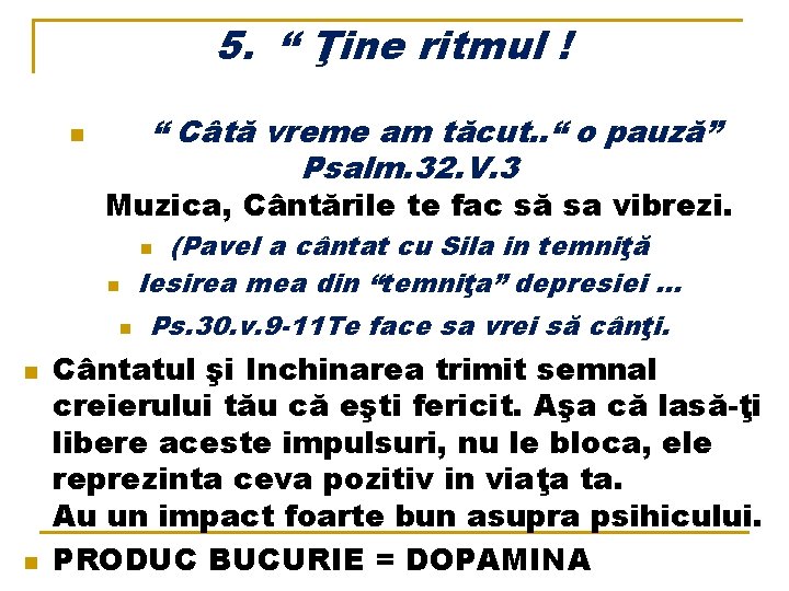 5. “ Ţine ritmul ! “ Câtă vreme am tăcut. . “ o pauză”