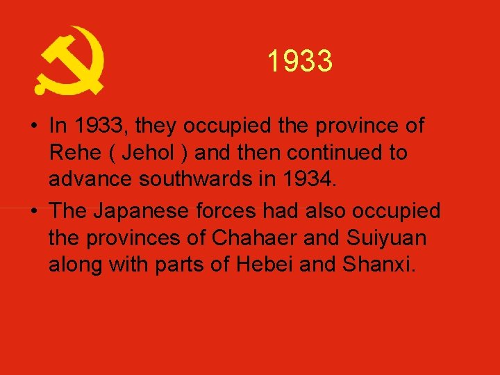 1933 • In 1933, they occupied the province of Rehe ( Jehol ) and