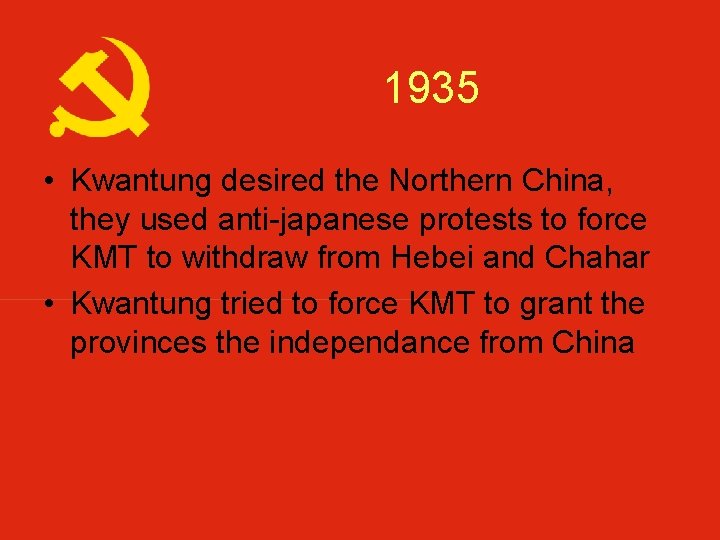 1935 • Kwantung desired the Northern China, they used anti-japanese protests to force KMT
