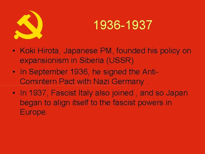 1936 -1937 • Koki Hirota, Japanese PM, founded his policy on expansionism in Siberia