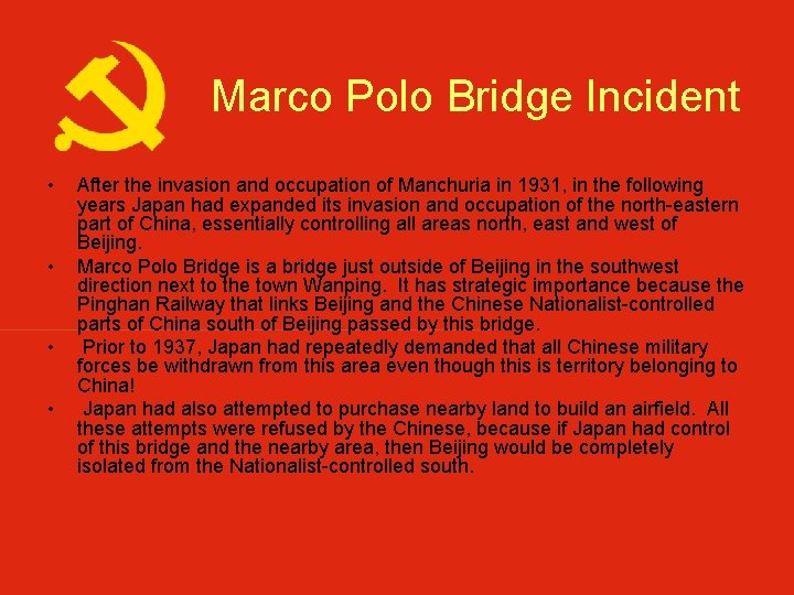 Marco Polo Bridge Incident • • After the invasion and occupation of Manchuria in