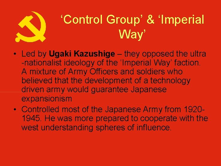 ‘Control Group’ & ‘Imperial Way’ • Led by Ugaki Kazushige – they opposed the