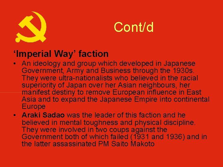 Cont/d ‘Imperial Way’ faction • An ideology and group which developed in Japanese Government,