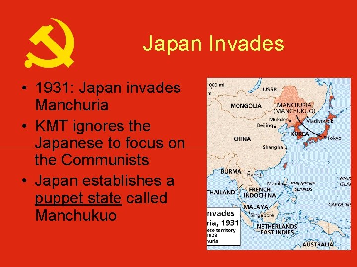 Japan Invades • 1931: Japan invades Manchuria • KMT ignores the Japanese to focus