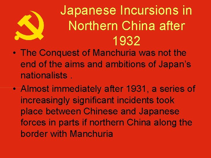 Japanese Incursions in Northern China after 1932 • The Conquest of Manchuria was not