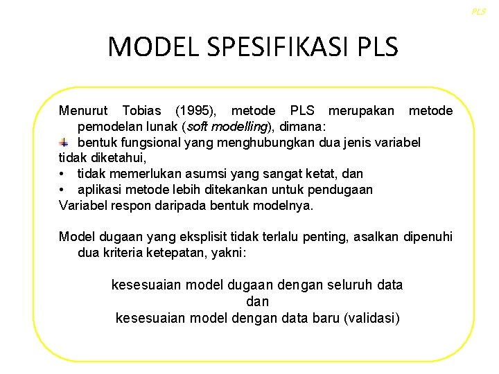 PLS MODEL SPESIFIKASI PLS Menurut Tobias (1995), metode PLS merupakan metode pemodelan lunak (soft