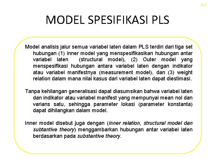 PLS MODEL SPESIFIKASI PLS Model analisis jalur semua variabel laten dalam PLS terdiri dari