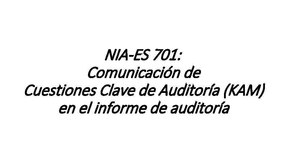 NIA-ES 701: Comunicación de Cuestiones Clave de Auditoría (KAM) en el informe de auditoría