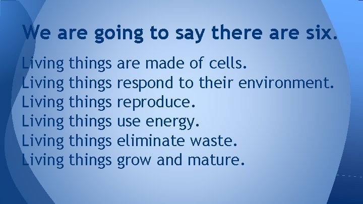 We are going to say there are six. Living Living things things are made