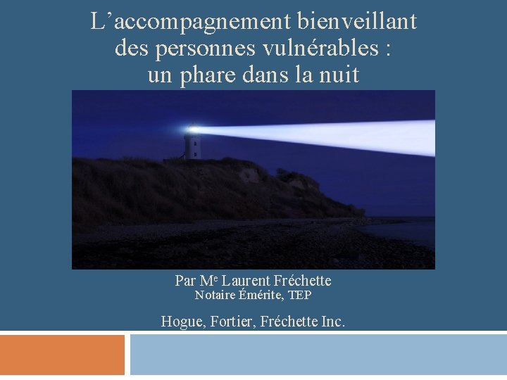 L’accompagnement bienveillant des personnes vulnérables : un phare dans la nuit Par Me Laurent