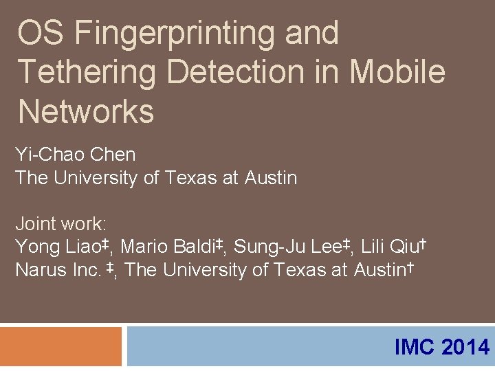 OS Fingerprinting and Tethering Detection in Mobile Networks Yi-Chao Chen The University of Texas