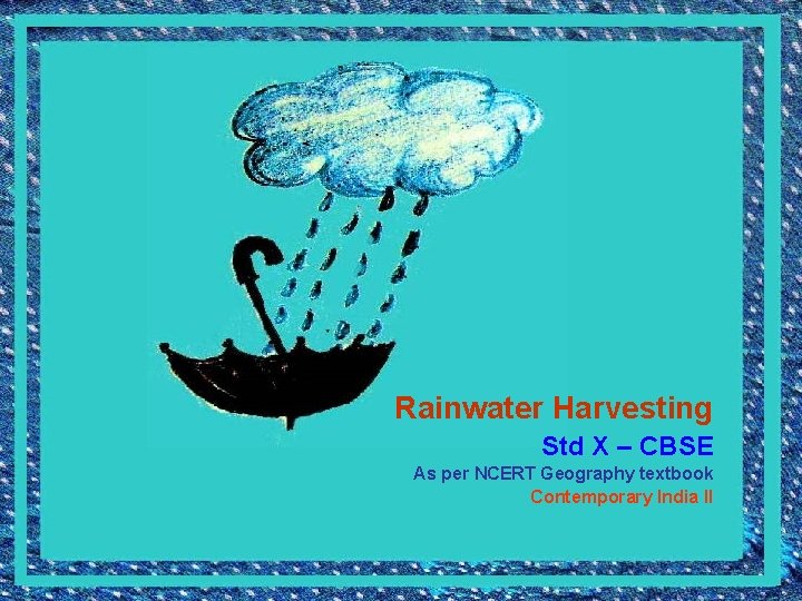 Rainwater Harvesting Std X – CBSE As per NCERT Geography textbook Contemporary India II