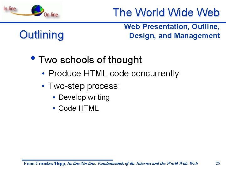 The World Wide Web Outlining Web Presentation, Outline, Design, and Management • Two schools