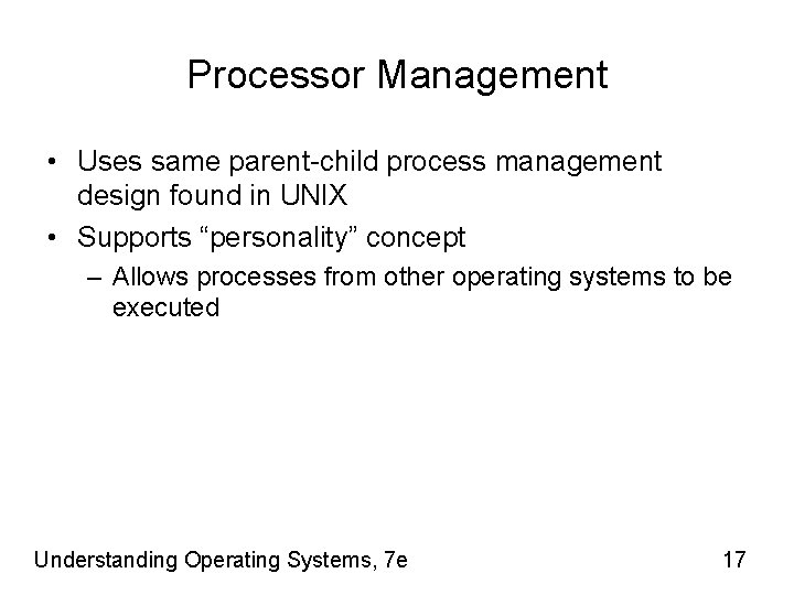Processor Management • Uses same parent-child process management design found in UNIX • Supports