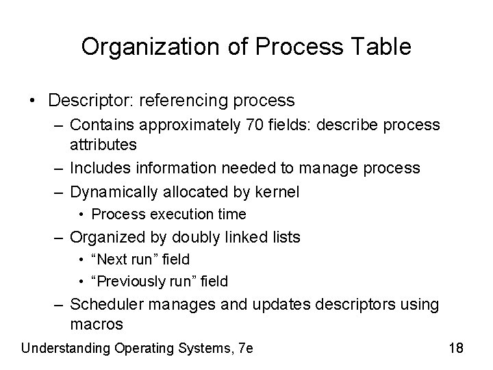 Organization of Process Table • Descriptor: referencing process – Contains approximately 70 fields: describe