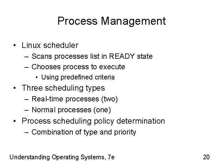 Process Management • Linux scheduler – Scans processes list in READY state – Chooses