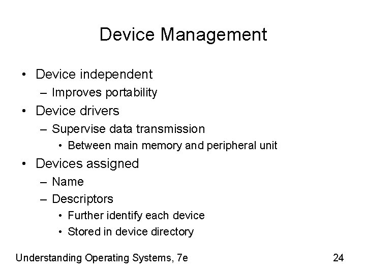 Device Management • Device independent – Improves portability • Device drivers – Supervise data